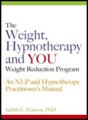 The Weight, Hypnotherapy and You, Weight Reduction Program An Nlp and Hypnotherapy Practitioner's Manual,1845900316,9781845900311