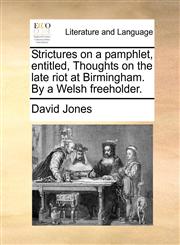 Strictures on a pamphlet, entitled, Thoughts on the late riot at Birmingham. By a Welsh freeholder.,1170720080,9781170720080