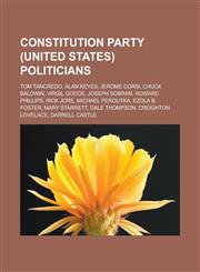 Constitution Party (United States) politicians Tom Tancredo, Alan Keyes, Jerome Corsi, Chuck Baldwin, Virgil Goode, Joseph Sobran,1233131583,9781233131587