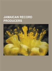 Jamaican Record Producers Augustus Pablo, King Tubby, Coxsone Dodd, Sly and Robbie, Lee Scratch Perry, Gussie Clarke, King Jammy, Prince Buste,1230482431,9781230482439