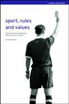 Sport, Rules and Values: Philosophical Investigations into the Nature of Sport (Ethics & Sport),0415329647,9780415329644
