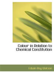 Colour in Relation to Chemical Constitution,1103465198,9781103465194