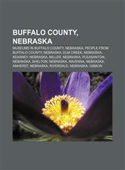 Buffalo County, Nebraska Museums in Buffalo County, Nebraska, People from Buffalo County, Nebraska, Elm Creek, Nebraska, Kearney, Nebraska,1156410460,9781156410462