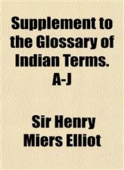 Supplement to the Glossary of Indian Terms. A-J,1151446807,9781151446800