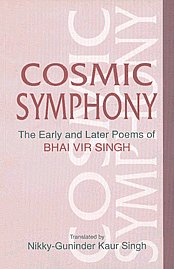 Cosmic Symphony The Early and Later Poems of Bhai Vir Singh