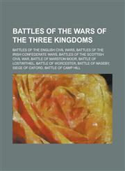 Battles of the Wars of the Three Kingdoms Battles of the English Civil Wars, Battles of the Irish Confederate Wars,1156048214,9781156048214