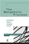 The Metaphoric Process Connections Between Language and Life,0415126258,9780415126250