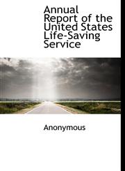Annual Report of the United States Life-Saving Service,1117301397,9781117301396