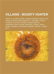 Villains - Bounty Hunter Agent 47, Alonzo Harris, Andrew Oikonny, Angel Eyes, Anton Chigurh, Bane, Boba Fett, Cad Bane, Chance, Chimera, Clayton, Colonel Koobus Ventor, Darkonda, Darth Revan, Deadpool, Dennis, Dingo, Durge, Dynamo, Gafgarion, Greedo, Hun,1234782073,9781234782078