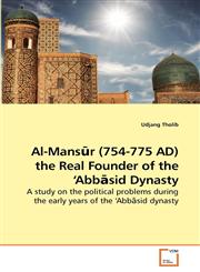 Al-Mansūr (754-775 AD) the Real Founder             of the 'Abbāsid Dynasty,3639236289,9783639236286
