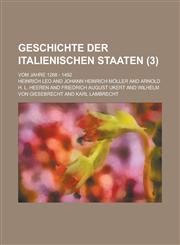 Geschichte Der Italienischen Staaten; Vom Jahre 1268 - 1492 (3 ),1234543915,9781234543914
