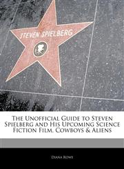 Off The Record Guide to Steven Spielberg and His Upcoming Science Fiction Film, Cowboys & Aliens,1171146639,9781171146636