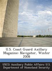 U.S. Coast Guard Axillary Magazine Navigator, Winter 2008,1289088381,9781289088385