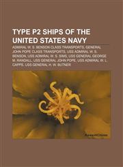 Type P2 ships of the United States Navy Admiral W. S. Benson class transports, General John Pope class transports, USS Admiral W. S. Benson,1158144350,9781158144358