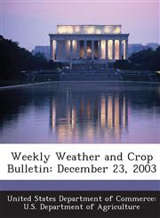 Weekly Weather and Crop Bulletin December 23, 2003,1288628536,9781288628537