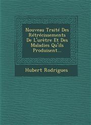 Nouveau Traité Des Rétrécissements De L'urètre Et Des Maladies Qu'ils Produisent...,1286880998,9781286880999