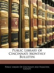 Public Library of Cincinnati Monthly Bulletin,114561521X,9781145615212