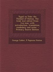 Togail na Tebe; the Thebaid of Statius. The Irish text edited from two mss. with introduction, translation, vocabulary and notes  - Primary Source Edition,1294232991,9781294232995