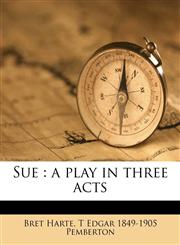 Sue a play in three acts,117734940X,9781177349406