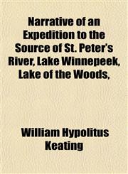 Narrative of an Expedition to the Source of St. Peter's River, Lake Winnepeek, Lake of the Woods,,1153051540,9781153051545