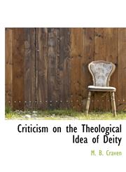 Criticism on the Theological Idea of Deity,1115821962,9781115821964