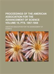 Proceedings of the American Association for the Advancement of Science Volume 15, pts. 1867-1868,1231250607,9781231250600