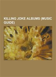 Killing Joke Albums (Music Guide) Absolute Dissent, Brighter Than a Thousand Suns (Album), Democracy (Album), Extremities, Dirt & Various Repressed E,1230514481,9781230514482
