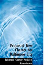 Proposed New Charter for Baltimore City,1103100807,9781103100804
