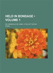Held in Bondage (Volume 1); Or, Granville de Vigne. a Tale of the Day,1154081982,9781154081985