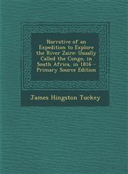 Narrative of an Expedition to Explore the River Zaire Usually Called the Congo, in South Africa, in 1816 - Primary Source Edition,1293877247,9781293877241