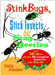 Stink Bugs, Stick Insects, and Stag Beetles And 18 More of the Strangest Insects on Earth,047135712X,9780471357124