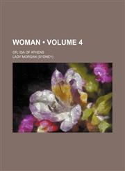 Woman (Volume 4); or, Ida of Athens,1458951154,9781458951151