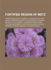 Fortified Region of Metz Fortified Sector of Thionville, Fortified sector of Boulay, Fortified sector of Faulquemont,1233167650,9781233167654