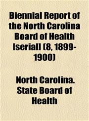Biennial Report of the North Carolina Board of Health [serial] (8, 1899-1900),1152872613,9781152872615