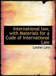 International law, with Materials for a Code of International Law,1116294699,9781116294699