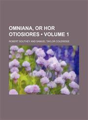 Omniana, or Hor Otiosiores (Volume 1),1150690704,9781150690709