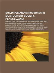Buildings and structures in Montgomery County, Pennsylvania Norristown State Hospital, Willow Grove Park Mall, Philadelphia Cricket Club,1233133438,9781233133437