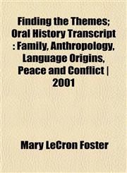 Finding the Themes; Oral History Transcript Family, Anthropology, Language Origins, Peace and Conflict | 2001,1152535552,9781152535558