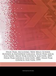 Articles On High Peak, including New Mills School Business & Enterprise College, High Peak Local Elections, High Peak Council Election, 2007, High Peak Council Election, 2003, High Peak Council Election, 1999,124287805X,9781242878053