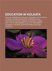 Education in Kolkata Halls of residence in Kolkata, Research institutes in Kolkata, Schools in Kolkata, Universities and colleges in Kolkata,1156450039,9781156450031