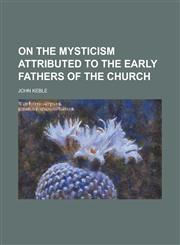 On the Mysticism Attributed to the Early Fathers of the Church,1154759342,9781154759341
