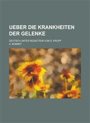 Ueber die Krankheiten der Gelenke; Deutsch unter Redaction von G. Krupp,1234349086,9781234349080