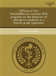 Effects of the HealthMPowers exercise DVD program on the behavior of disruptive students in a fourth grade classroom.,1249871891,9781249871897