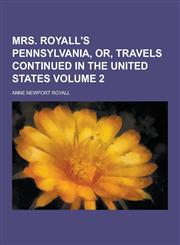 Mrs. Royall's Pennsylvania, Or, Travels Continued in the United States Volume 2,1230205454,9781230205458