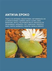 Antikva epoko Templo de Artemiso, Mezopotamio, Sep mirindaĵoj de la antikva mondo, Sumera lingvo, Elamo, Ĉinio, Maratono, Skitoj, Peloponeza milito, Maŭzoleo de Halikarnaso, Arzakidoj, Tell Hamoukar, Visigotoj, Ramo, Partoj, Barbaroj, Palmyra,1232956848,9781232956846