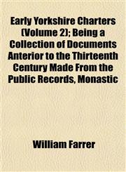 Early Yorkshire Charters (Volume 2); Being a Collection of Documents Anterior to the Thirteenth Century Made From the Public Records, Monastic,115275551X,9781152755512