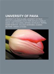 University of Pavia University of Pavia alumni, University of Pavia faculty, Alessandro Volta, Pope Sixtus IV, Camillo Golgi,1158125771,9781158125777