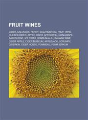 Fruit wines Cider, Calvados, Perry, Sagardotegi, Fruit wine, Quebec cider, Apple cider, Apfelwein, Non-grape-based wine, Ice cider, Bokbunja ju, Banana wine, Cider apple, Cider Museum, Applejack, Scrumpy, Ciderkin, Cider house, Pommeau,1157837905,9781157837909