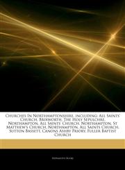 Articles On Churches In Northamptonshire, including All Saints' Church, Brixworth, The Holy Sepulchre, Northampton, All Saints' Church, Northampton, St Matthew's Church, Northampton, All Saints Church, Sutton Bassett, Canons Ashby Priory,1244209023,9781244209022