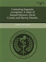 Contesting linguistic corruption A study of Samuel Johnson, David Crystal, and Harvey Daniels.,1243396415,9781243396419